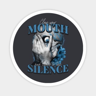 Close your mouth and listen to the silence Magnet